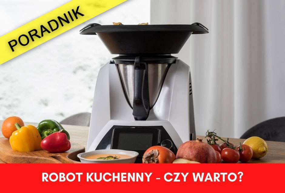 ROBOT KUCHENNY - czy warto?