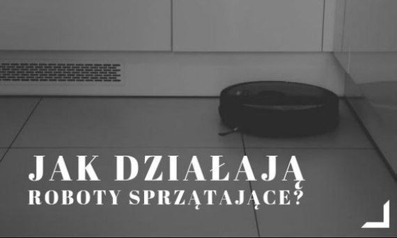 Jak działają roboty sprzątające? Sprawdź już teraz!
