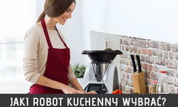 JAKI ROBOT KUCHENNY WYBRAĆ?
