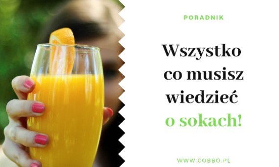 Wszystko co musisz wiedzieć o sokach!