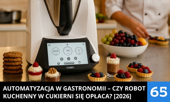 Automatyzacja w gastronomii – czy robot kuchenny w cukierni się opłaca? [Poradnik 2026]
