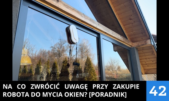 Na co zwrócić uwagę przy zakupie robota do mycia okien? [PORADNIK]