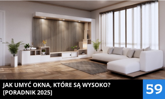 Jak umyć okna, które są wysoko? Poradnik [2025]